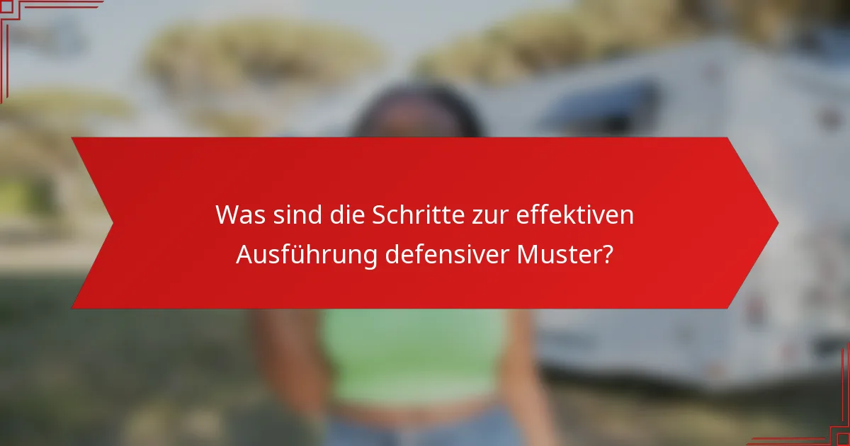 Was sind die Schritte zur effektiven Ausführung defensiver Muster?