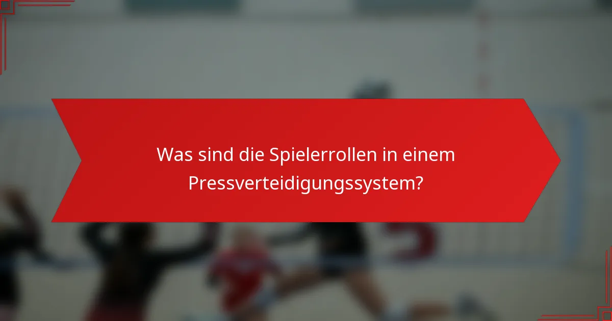 Was sind die Spielerrollen in einem Pressverteidigungssystem?