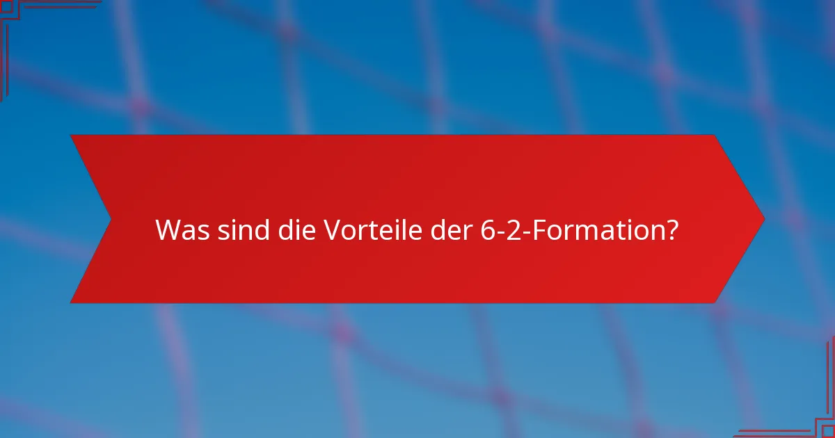 Was sind die Vorteile der 6-2-Formation?