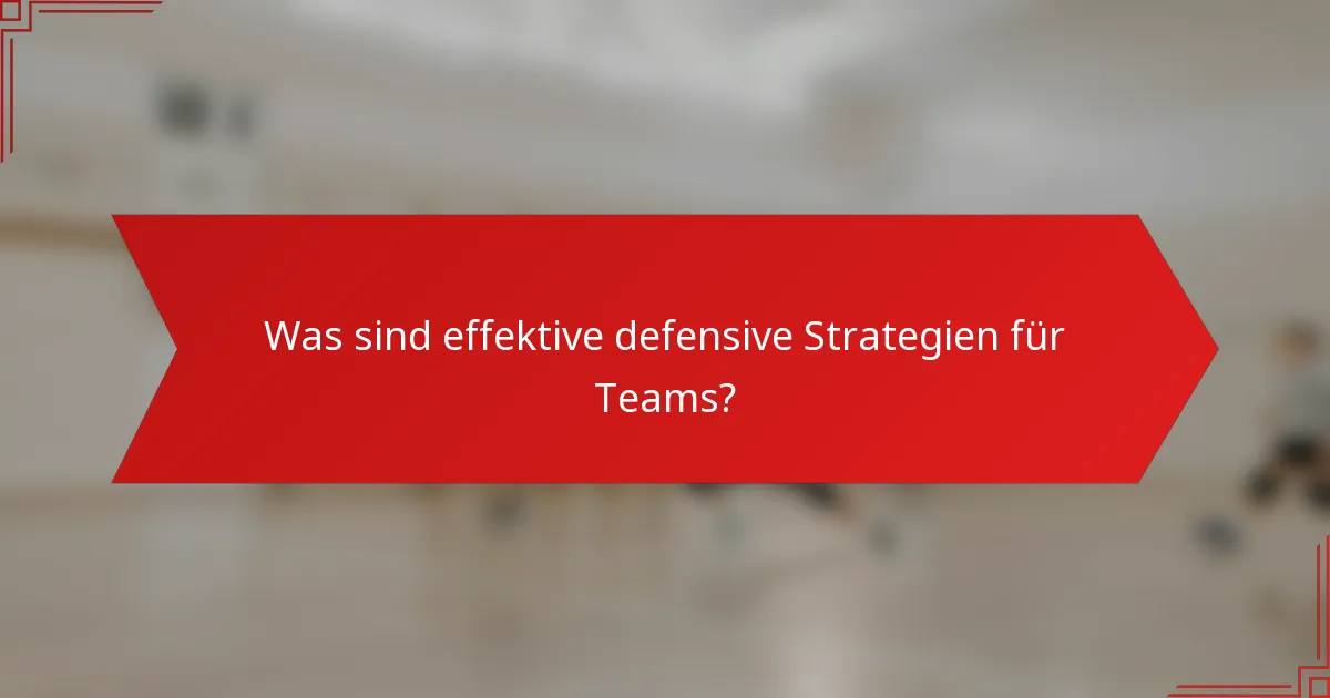 Was sind effektive defensive Strategien für Teams?