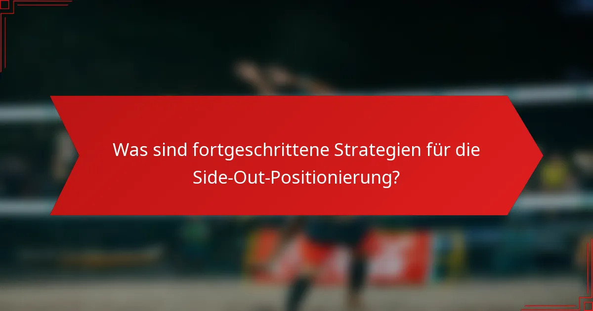 Was sind fortgeschrittene Strategien für die Side-Out-Positionierung?
