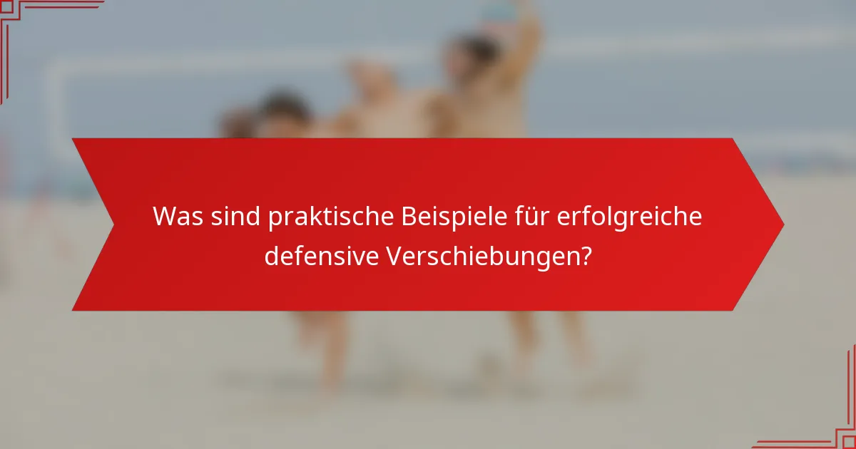 Was sind praktische Beispiele für erfolgreiche defensive Verschiebungen?