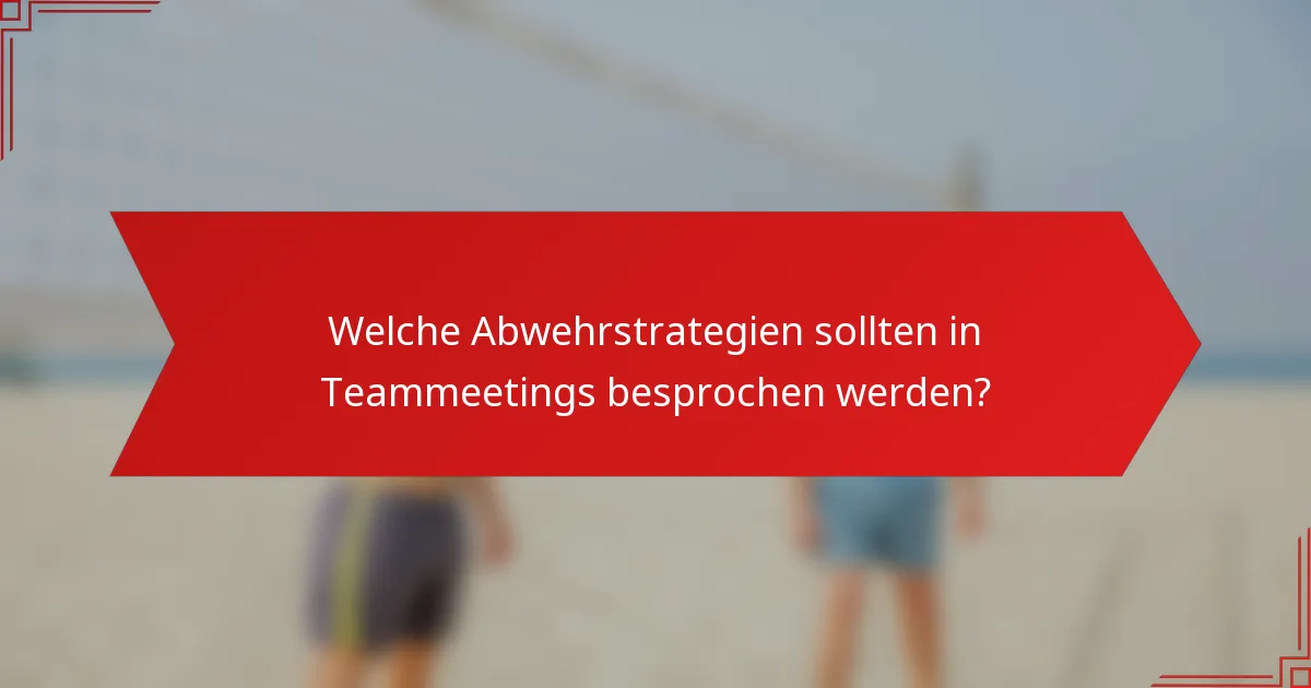 Welche Abwehrstrategien sollten in Teammeetings besprochen werden?