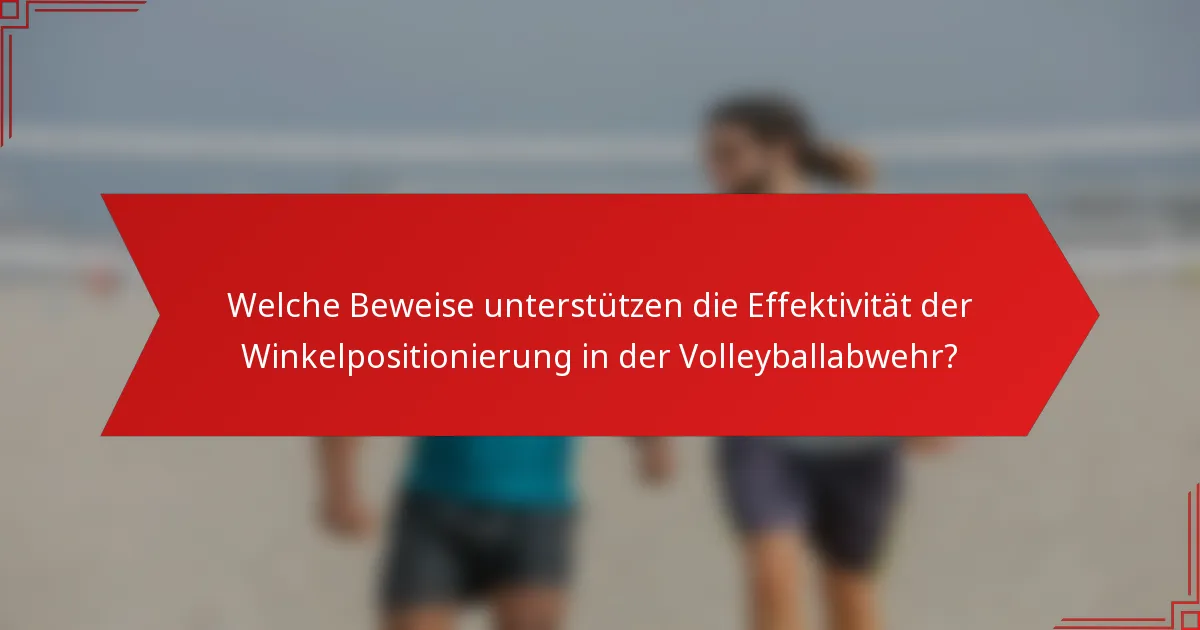 Welche Beweise unterstützen die Effektivität der Winkelpositionierung in der Volleyballabwehr?
