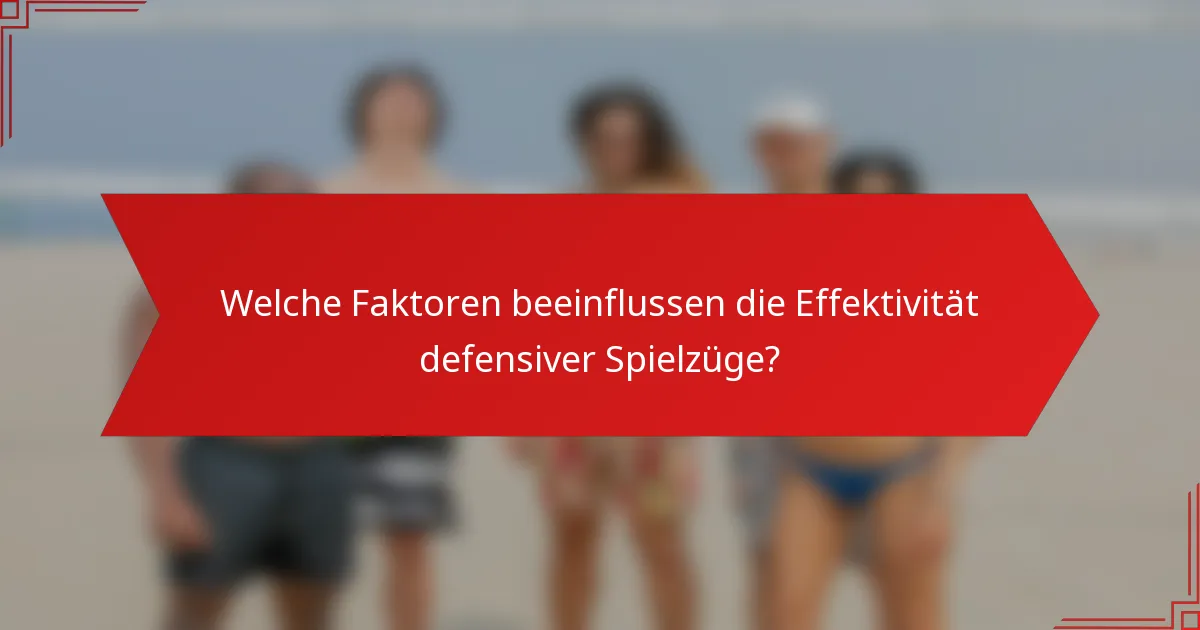 Welche Faktoren beeinflussen die Effektivität defensiver Spielzüge?