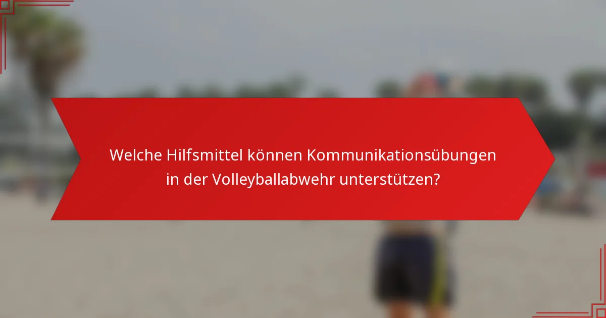 Welche Hilfsmittel können Kommunikationsübungen in der Volleyballabwehr unterstützen?