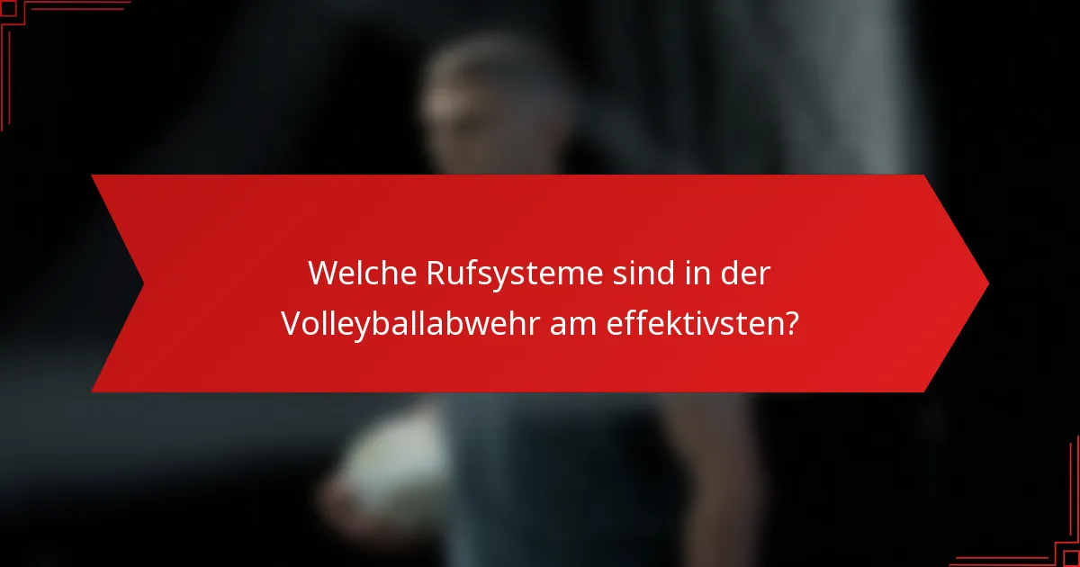 Welche Rufsysteme sind in der Volleyballabwehr am effektivsten?