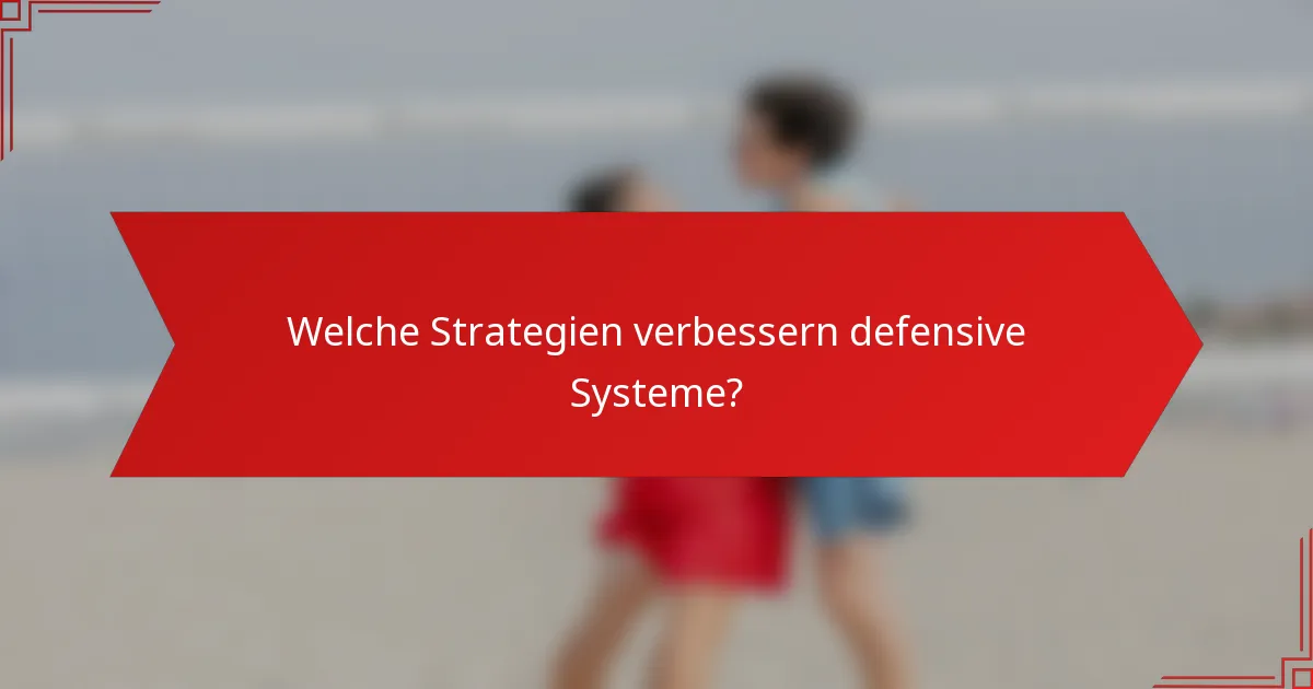 Welche Strategien verbessern defensive Systeme?