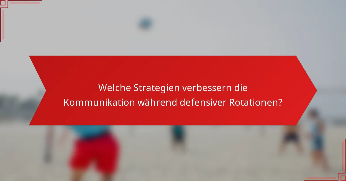 Welche Strategien verbessern die Kommunikation während defensiver Rotationen?
