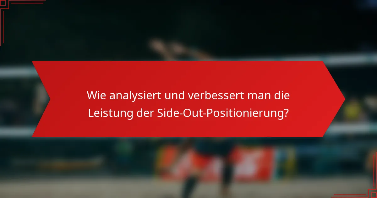 Wie analysiert und verbessert man die Leistung der Side-Out-Positionierung?
