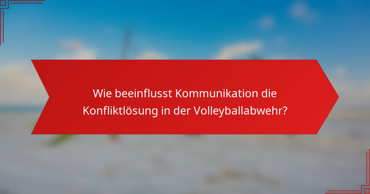 Wie beeinflusst Kommunikation die Konfliktlösung in der Volleyballabwehr?