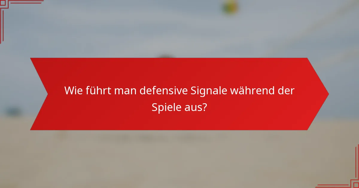 Wie führt man defensive Signale während der Spiele aus?