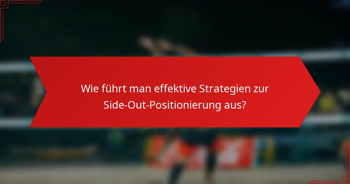 Wie führt man effektive Strategien zur Side-Out-Positionierung aus?