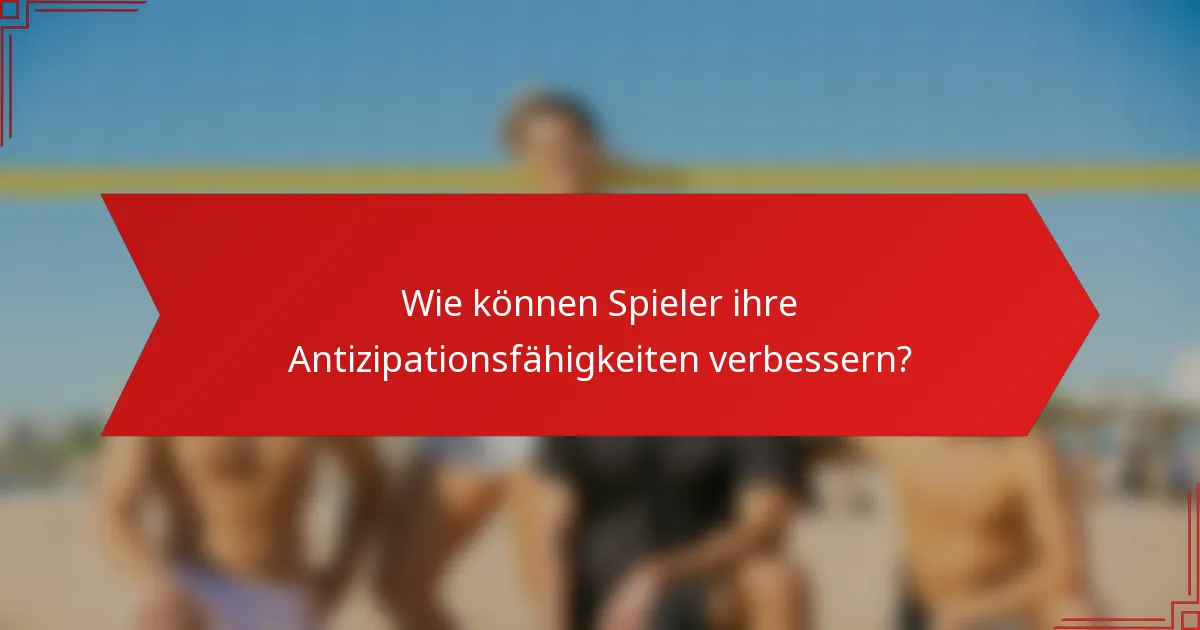 Wie können Spieler ihre Antizipationsfähigkeiten verbessern?