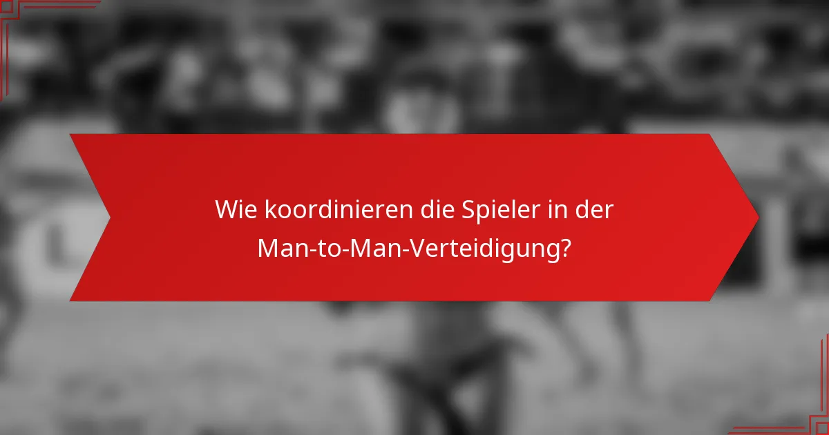 Wie koordinieren die Spieler in der Man-to-Man-Verteidigung?