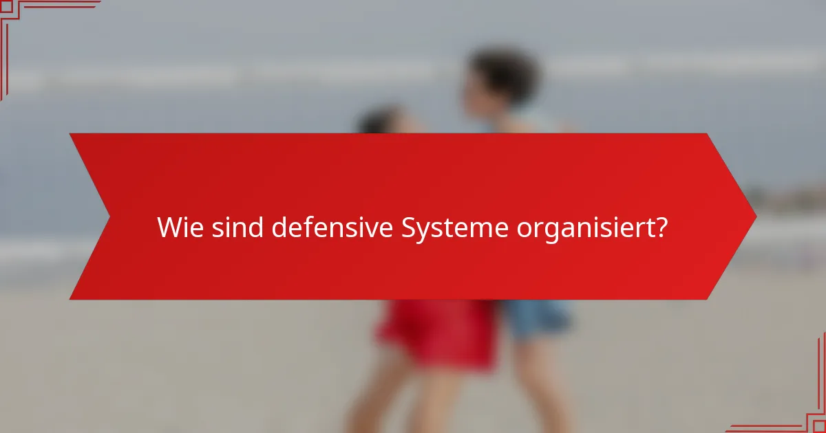 Wie sind defensive Systeme organisiert?