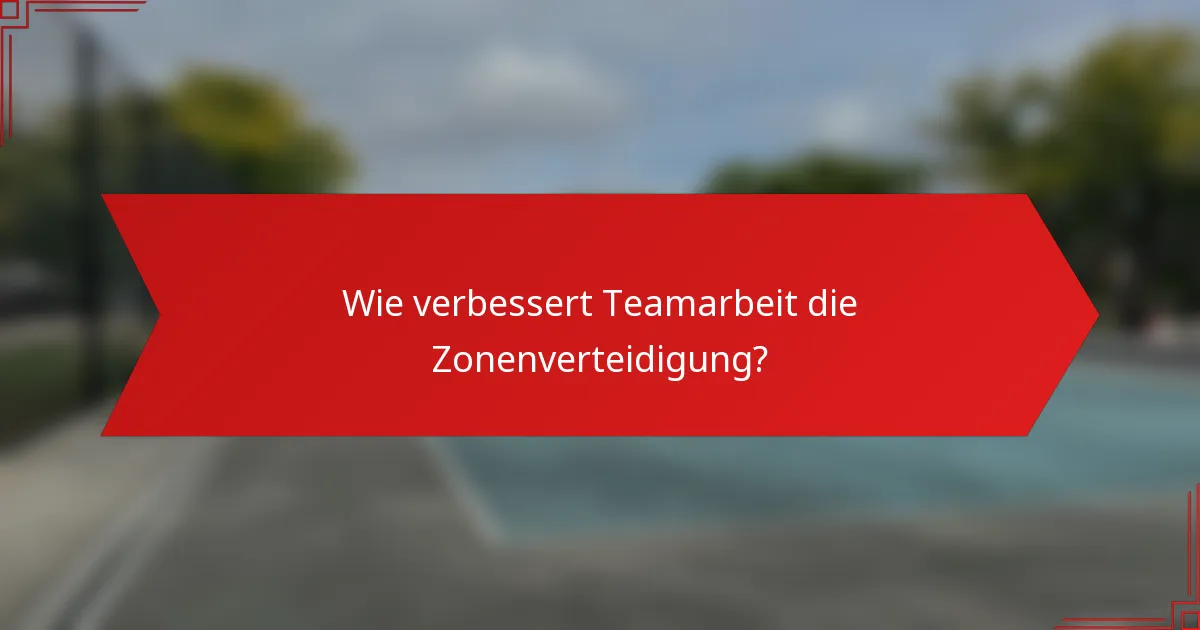 Wie verbessert Teamarbeit die Zonenverteidigung?
